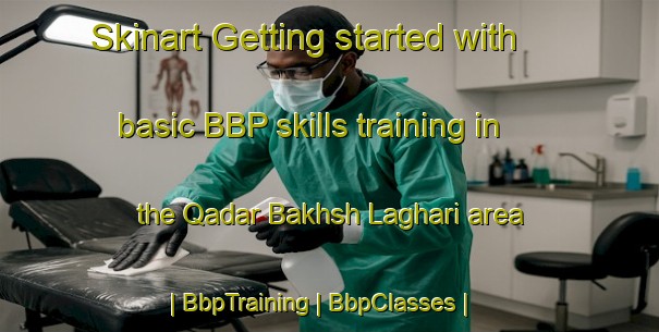 Skinart Getting started with basic BBP skills training in the Qadar Bakhsh Laghari area | BbpTraining | BbpClasses | SkinartTraining-Pakistan